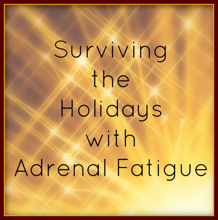 Surviving the holidays with adrenal fatigue